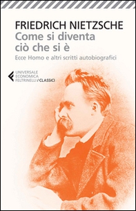 Come si diventa ciò che si è. Ecce homo e altri scritti autobiografici - Librerie.coop Come si diventa ciò che si è. Ecce homo e altri scritti autobiografici - Librerie.coop