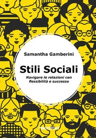 Stili sociali. Navigare le relazioni con flessibilità e successo - Librerie.coop Stili sociali. Navigare le relazioni con flessibilità e successo - Librerie.coop