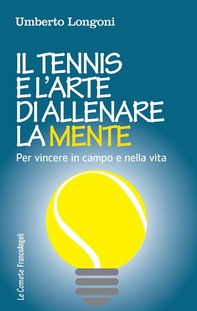 Il tennis e l'arte di allenare la mente - Librerie.coop Il tennis e l'arte di allenare la mente - Librerie.coop