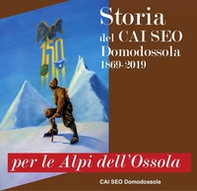 Per le Alpi dell'Ossola. Storia del CAI SEO Domodossola (1869-2019) - Librerie.coop