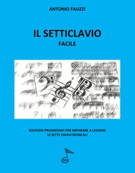Il setticlavio facile. Solfeggi progressivi per imparare a leggere le sette chiavi musicali - Librerie.coop