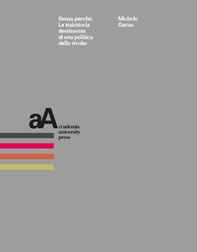 Senza perché. La traiettoria destituente di una politica delle rivolte - Librerie.coop Senza perché. La traiettoria destituente di una politica delle rivolte - Librerie.coop