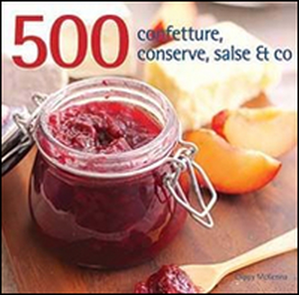 500 confetture, conserve, salse & co - Librerie.coop 500 confetture, conserve, salse & co - Librerie.coop