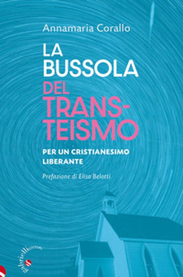 La bussola del transteismo. Per un cristianesimo liberante - Librerie.coop La bussola del transteismo. Per un cristianesimo liberante - Librerie.coop