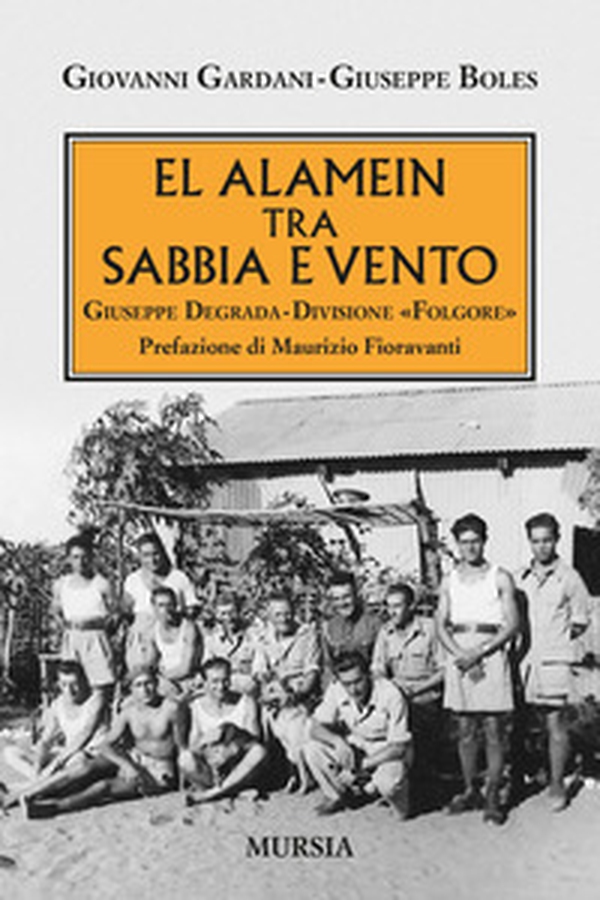 El Alamein tra sabbia e vento. Giuseppe Degrada. Divisione Folgore - Librerie.coop El Alamein tra sabbia e vento. Giuseppe Degrada. Divisione Folgore - Librerie.coop