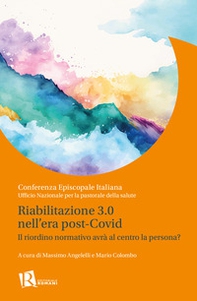 Riabilitazione 3.0 nell'era post-covid. Il riordino normativo avrà al centro la persona? - Librerie.coop