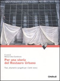 Per una storia del restauro urbano. Piani, strumenti e progetti per i centri storici - Librerie.coop