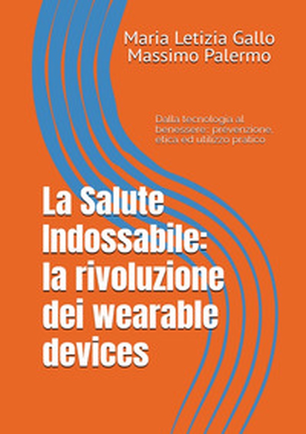 La salute indossabile: la rivoluzione dei wearable devices - Librerie.coop