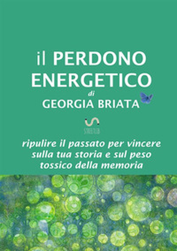 Il perdono energetico. Ripulire il passato per vincere sulla tua storia e sul peso tossico della memoria - Librerie.coop Il perdono energetico. Ripulire il passato per vincere sulla tua storia e sul peso tossico della memoria - Librerie.coop