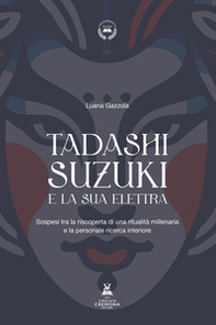 Tadashi Suzuki e la sua Elettra. Sospesi tra la riscoperta di una ritualità millenaria e la personale ricerca interiore - Librerie.coop