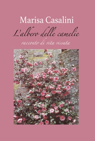 L'albero delle camelie. Racconto di vita vissuta - Librerie.coop L'albero delle camelie. Racconto di vita vissuta - Librerie.coop