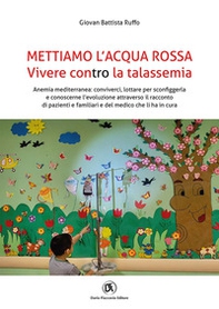 Mettiamo l'acqua rossa. Vivere contro la talassemia - Librerie.coop