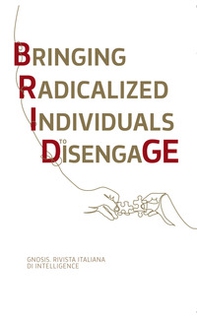 Gnosis. Rivista italiana di Intelligence. Bridge. Bringing Radicalized Individuals to Disengage - Librerie.coop Gnosis. Rivista italiana di Intelligence. Bridge. Bringing Radicalized Individuals to Disengage - Librerie.coop