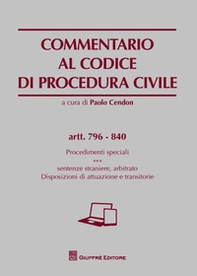 Commentario al codice di procedura civile. Procedimenti speciali. Sentenze straniere, arbitrato. Disposizioni di attuazione e transitorie. Artt. 796-840 - Librerie.coop