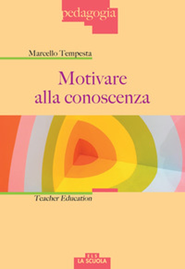 Motivare alla conoscenza. Teacher education - Librerie.coop Motivare alla conoscenza. Teacher education - Librerie.coop