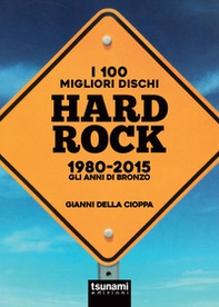 I 100 migliori dischi hard rock 1980-2015. Gli anni di bronzo - Librerie.coop