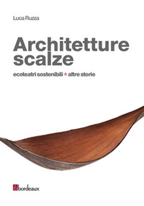 Architetture scalze. Ecoteatri sostenibili + altre storie - Librerie.coop Architetture scalze. Ecoteatri sostenibili + altre storie - Librerie.coop