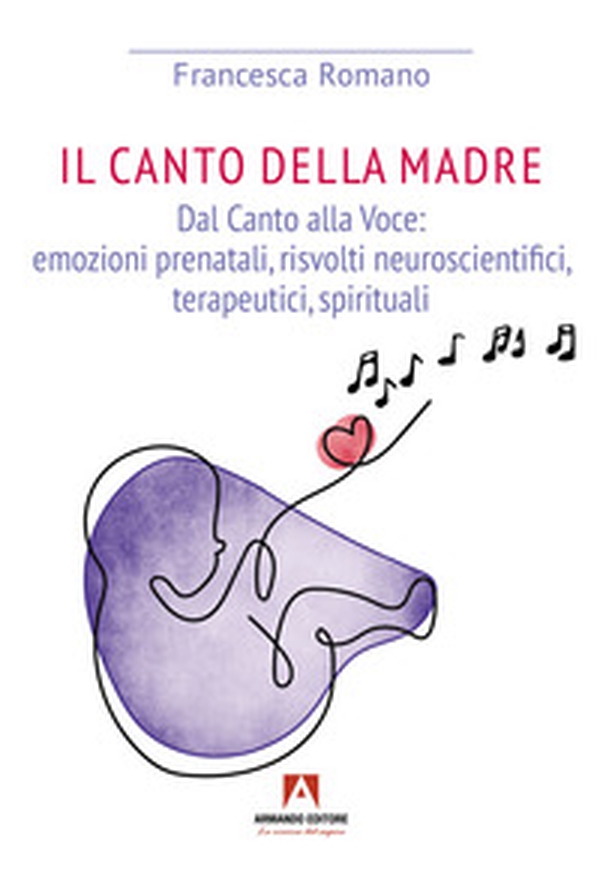 Canto della madre. Dal canto alla voce: emozioni prenatali, risvolti neuroscientifici, terapeutici, spirituali - Librerie.coop Canto della madre. Dal canto alla voce: emozioni prenatali, risvolti neuroscientifici, terapeutici, spirituali - Librerie.coop