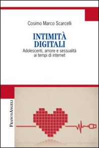 Intimità digitali. Adolescenti, amore e sessualità ai tempi di internet - Librerie.coop