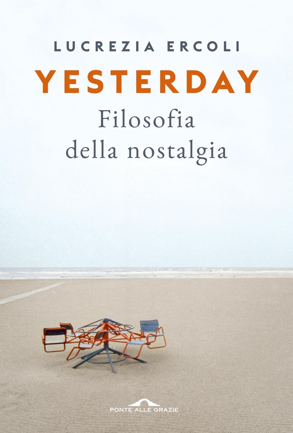 Yesterday. Filosofia della Nostalgia - Librerie.coop Yesterday. Filosofia della Nostalgia - Librerie.coop