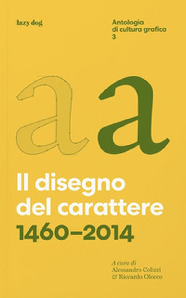 Il disegno del carattere. 1460-2014. Antologia di cultura grafica - Vol. 3 - Librerie.coop Il disegno del carattere. 1460-2014. Antologia di cultura grafica - Vol. 3 - Librerie.coop