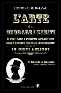 L'arte di onorare i debiti e pagare i propri creditori senza scucire neanche un centesimo esposta in dieci lezioni - Librerie.coop