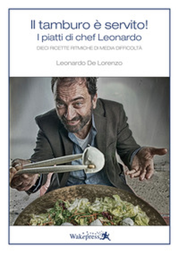 Il tamburo è servito. I piatti di chef Leonardo. 10 ricette ritmiche di media difficoltà - Librerie.coop Il tamburo è servito. I piatti di chef Leonardo. 10 ricette ritmiche di media difficoltà - Librerie.coop