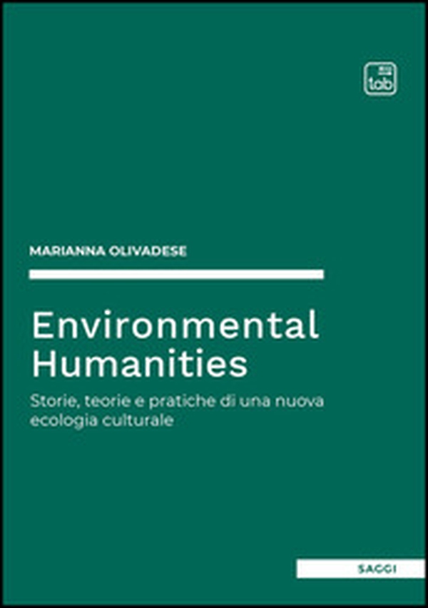 Environmental humanities. Storie, teorie e pratiche di una nuova ecologia culturale - Librerie.coop