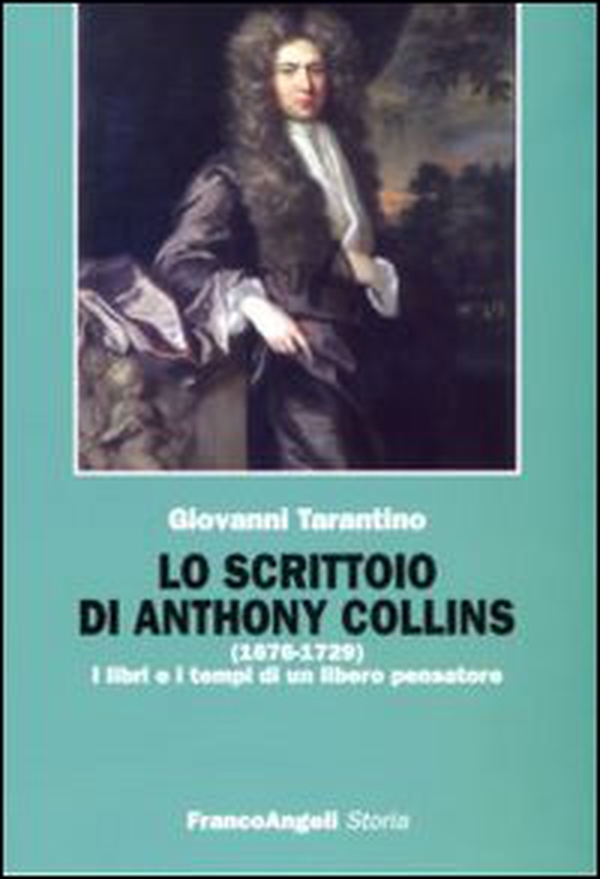 Lo scrittoio di Anthony Collins (1676-1729). I libri e i tempi di un libero pensatore - Librerie.coop Lo scrittoio di Anthony Collins (1676-1729). I libri e i tempi di un libero pensatore - Librerie.coop