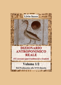 Dizionario antroponimico reale. 472 sovrani egizi traslitterati e tradotti - Vol. 1 - Librerie.coop