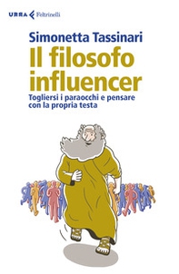 Il filosofo influencer. Togliersi i paraocchi e pensare con la propria testa - Librerie.coop Il filosofo influencer. Togliersi i paraocchi e pensare con la propria testa - Librerie.coop