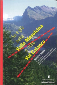 Su e giù nella valle Mesolcina e nella valle Calanca. 45 escursioni alla scoperta della natura alpina delle due vallate del grigionitaliano - Librerie.coop