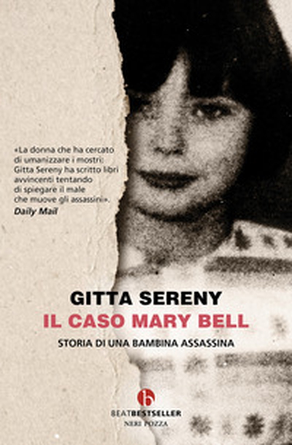 Il caso Mary Bell. Storia di una bambina assassina - Librerie.coop