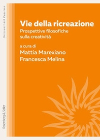 Vie della ricreazione. Prospettive filosofiche sulla creatività - Librerie.coop