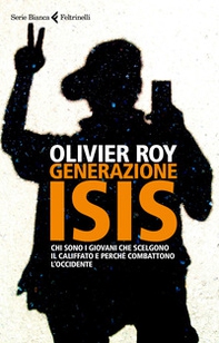 Generazione ISIS.  Chi sono i giovani che scelgono il Califfato e perché combattono l'Occidente - Librerie.coop