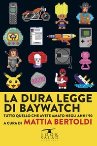 La dura legge di Baywatch. Tutto quello che avete amato negli anni '90 - Librerie.coop La dura legge di Baywatch. Tutto quello che avete amato negli anni '90 - Librerie.coop