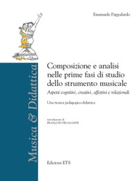 Composizione e analisi nelle prime fasi di studio dello strumento musicale. Aspetti cognitivi, creativi, affettivi e relazionali - Librerie.coop