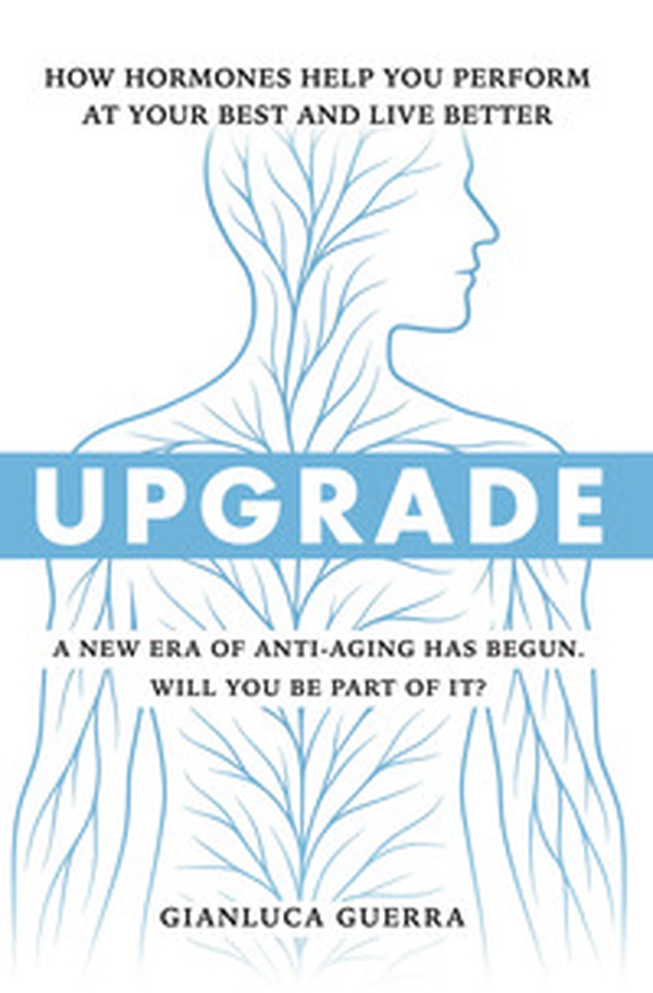 Upgrade. How hormones help you perform at your best and live better. A new era of anti-aging has begun. Will you be part of it? - Librerie.coop