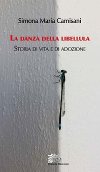 La danza della libellula. Storia di vita e di adozione - Librerie.coop La danza della libellula. Storia di vita e di adozione - Librerie.coop