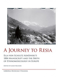 A journey to Resia. Ella von Schultz Adaïewsky's 1884 manuscript and the birth of etnomusicology in Europe - Librerie.coop A journey to Resia. Ella von Schultz Adaïewsky's 1884 manuscript and the birth of etnomusicology in Europe - Librerie.coop