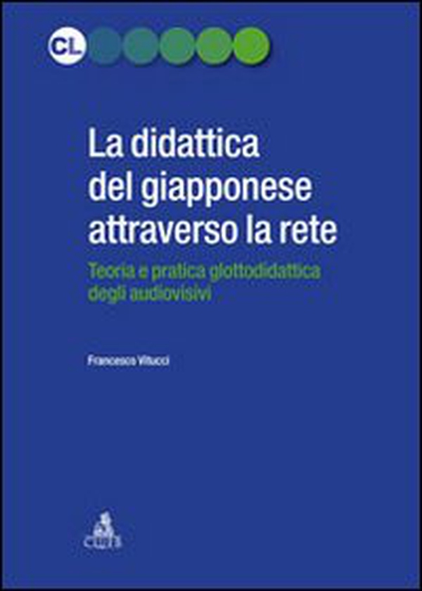 La didattica del giapponese attraverso la rete. Teoria e pratica glottodidattica degli audiovisivi - Librerie.coop La didattica del giapponese attraverso la rete. Teoria e pratica glottodidattica degli audiovisivi - Librerie.coop