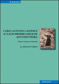 Carlo Antonio Casnedi e a Clavis prophetarum de Antonio Vieira. Ediz. italiana e portoghese - Librerie.coop