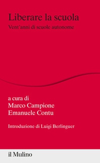 Liberare la scuola. Vent'anni di scuole autonome - Librerie.coop