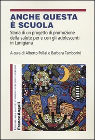 Anche questa è scuola. Storia di un progetto di promozione della salute per e con gli adolescenti in Lunigiana - Librerie.coop