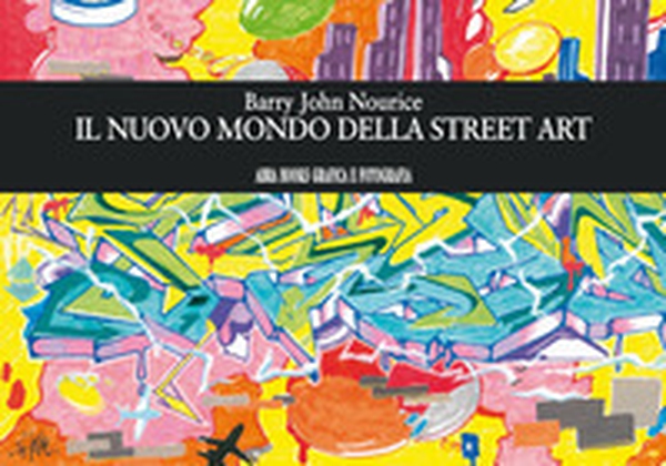Il nuovo mondo della street art - Librerie.coop Il nuovo mondo della street art - Librerie.coop