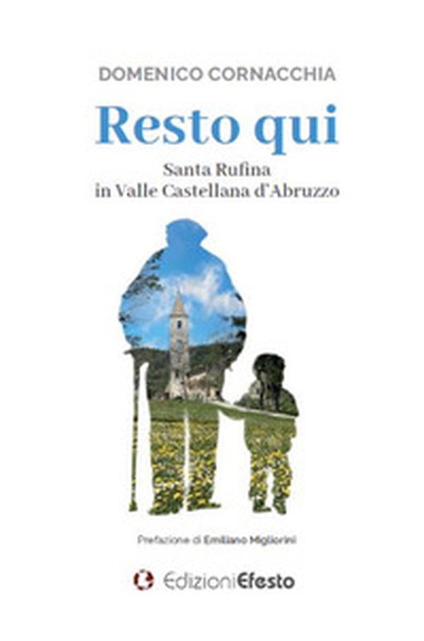 Resto qui. Santa Rufina in Valle Castellana d'Abruzzo - Librerie.coop Resto qui. Santa Rufina in Valle Castellana d'Abruzzo - Librerie.coop