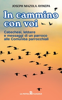 In cammino con voi. Catechesi, lettere e messaggi di un parroco alle Comunità parrocchiali - Librerie.coop