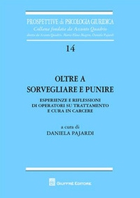 Oltre a sorvegliare e punire. Esperienze e riflessioni di operatori su trattamento e cura in carcere - Librerie.coop