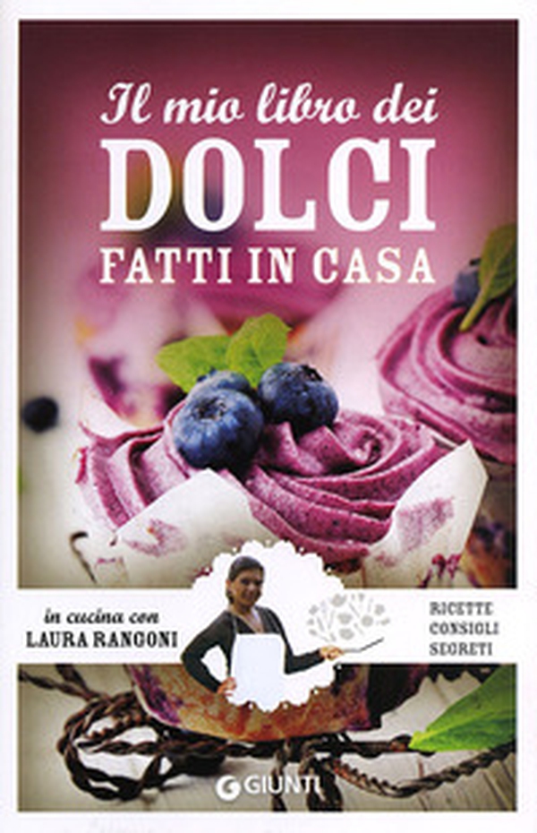 Il mio libro dei dolci fatti in casa. Ricette, consigli, segreti - Librerie.coop Il mio libro dei dolci fatti in casa. Ricette, consigli, segreti - Librerie.coop