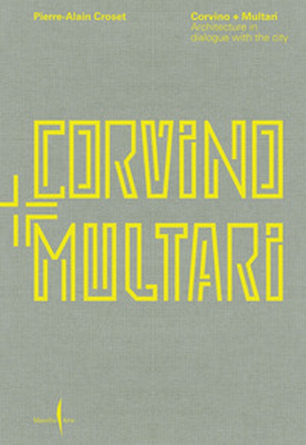 Corvino + Multari. Architecture in dialogue with the city - Librerie.coop Corvino + Multari. Architecture in dialogue with the city - Librerie.coop